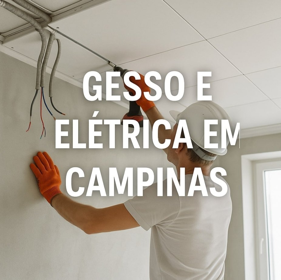 Elétrica e Gesso em Campinas: Soluções Completas com Eletricista Campinas e Gesso Campinas
